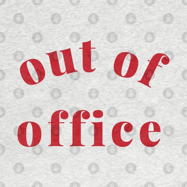 Out of Office Slogan Design. Funny Working From Home Quote. Going on Vacation make sure to put your Out of Office On. Red by That Cheeky Tee